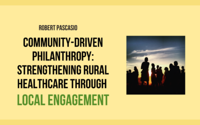 Community-Driven Philanthropy: Strengthening Rural Healthcare Through Local Engagement