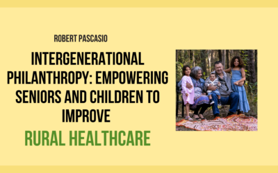 Intergenerational Philanthropy: Empowering Seniors and Children to Improve Rural Healthcare